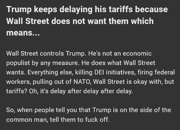 A dark gray background with white text that reads: 'Trump keeps delaying his tariffs because Wall Street does not want them…
