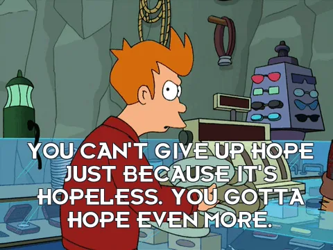 The image shows six panels of the animated character Fry from Futurama, each with the same overlaid text: 'YOU CAN'T GIVE UP…