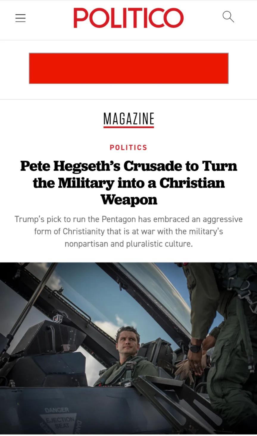 A screenshot of a Politico magazine article titled 'Pete Hegseth's Crusade to Turn the Military into a Christian Weapon,'…