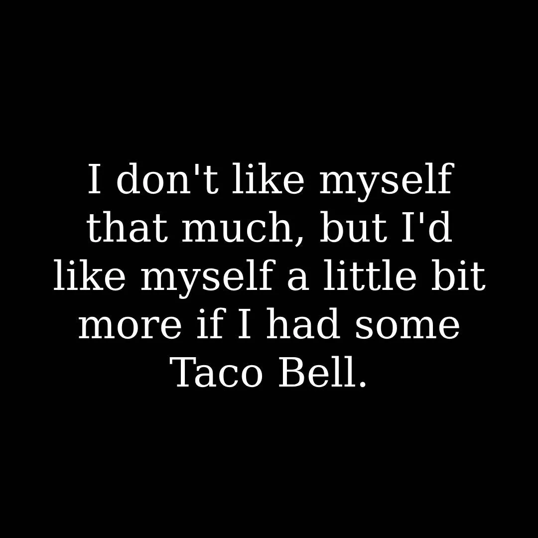 A black background with white text centered that reads: 'I don't like myself that much, but I'd like myself a little bit…