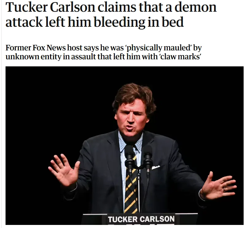 A screenshot of a news article headline about Tucker Carlson claiming a demon attack left him bleeding in bed, with a photo…
