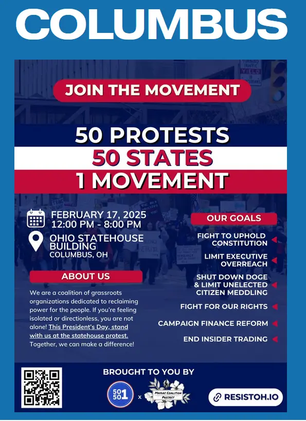 A protest flyer for '50 Protests, 50 States, 1 Movement' in Columbus, Ohio, scheduled for February 17, 2025, at the Ohio…