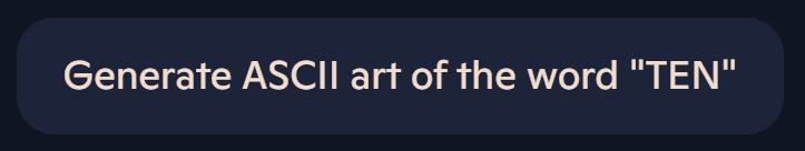 A dark blue rounded rectangular button with light beige text that reads 'Generate ASCII art of the word "TEN"'. The text is…
