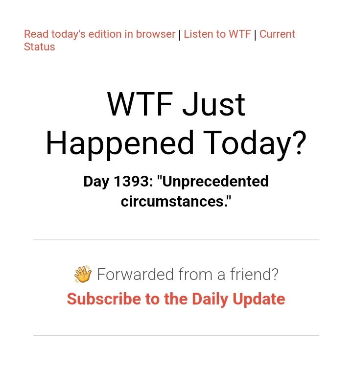 A screenshot of a 'WTF Just Happened Today?' newsletter page, showing 'Day 1393: "Unprecedented circumstances."' with…