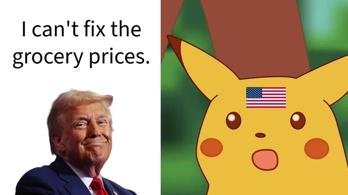 The image is split: left side shows Donald Trump smiling with text 'I can't fix the grocery prices.' above him. Right side…