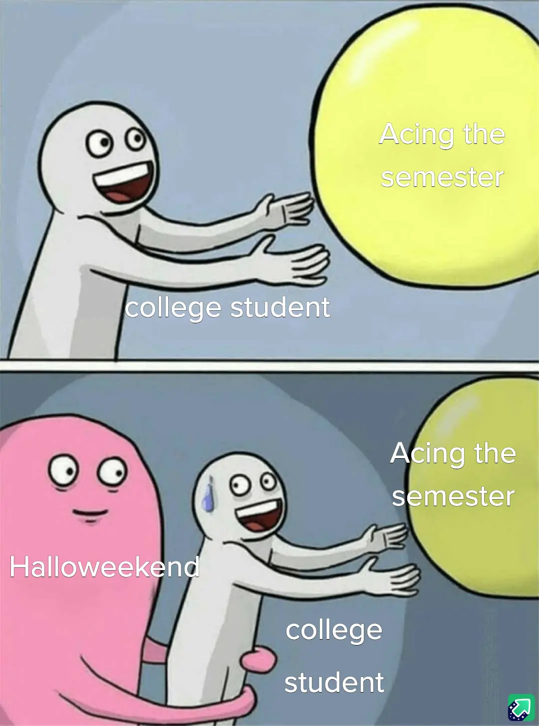 A two-panel meme featuring a white stick figure labeled 'college student' reaching for a large yellow orb labeled 'Acing the…