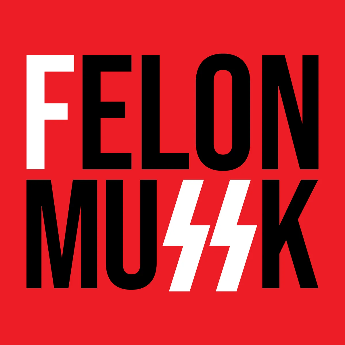 A red background with bold black and white text reading 'FELON' on top and 'MU$$K' below, where the two S's are replaced…