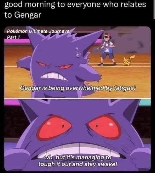 The meme features two panels from the Pokémon anime. The top panel shows Gengar looking exhausted with a sweat drop, while a…