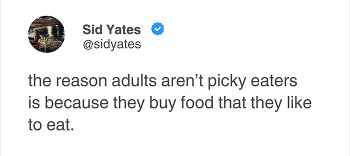 A screenshot of a tweet from verified user Sid Yates (@sidyates) displaying the text: 'the reason adults aren't picky eaters…