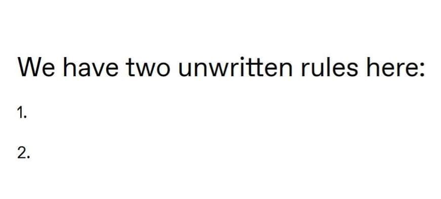 A plain white background with black text stating 'We have two unwritten rules here:' followed by two numbered lines, each…