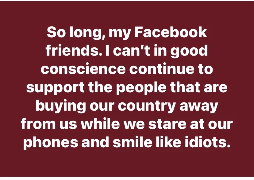 A solid maroon background with large white text that reads: 'So long, my Facebook friends. I can't in good conscience…
