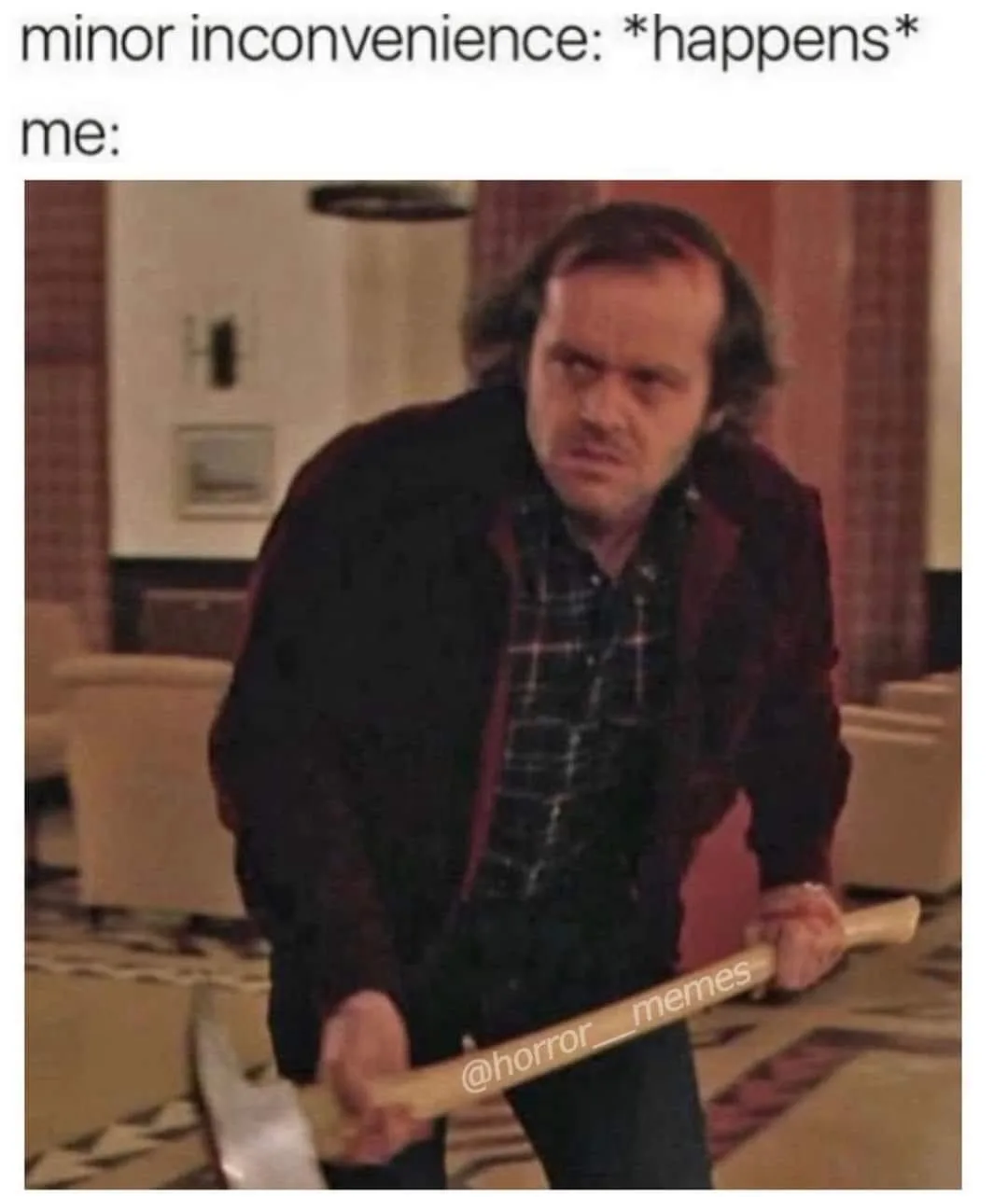 A man with a menacing expression holds an axe in a hotel lobby, overlaid with text reading 'minor inconvenience: *happens*'…