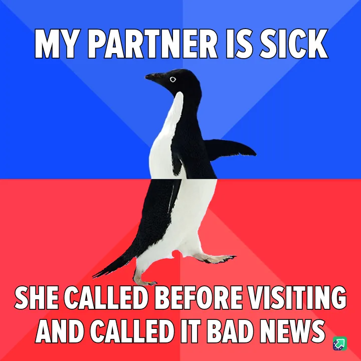 A penguin stands centered against a split blue and red background. The top text reads 'MY PARTNER IS SICK' and the bottom…
