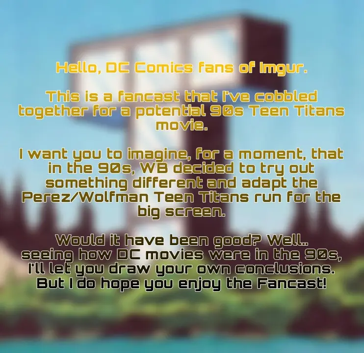 A blurry background image of a building and trees with overlaid yellow text introducing a fictional 90s Teen Titans movie…