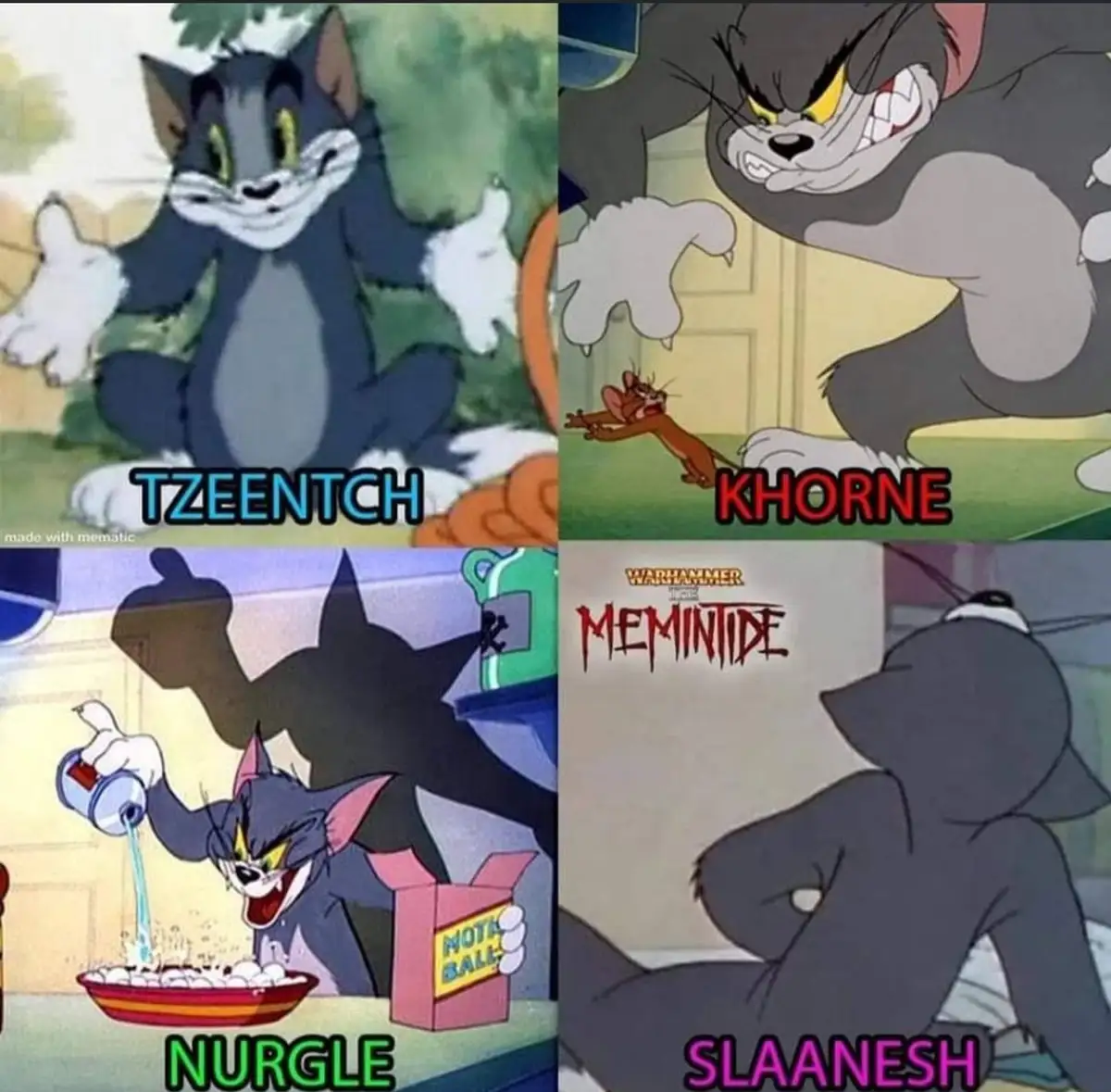 A four-panel meme using Tom from Tom and Jerry to represent Warhammer 40,000 Chaos Gods. Top-left: Tom smiling calmly…