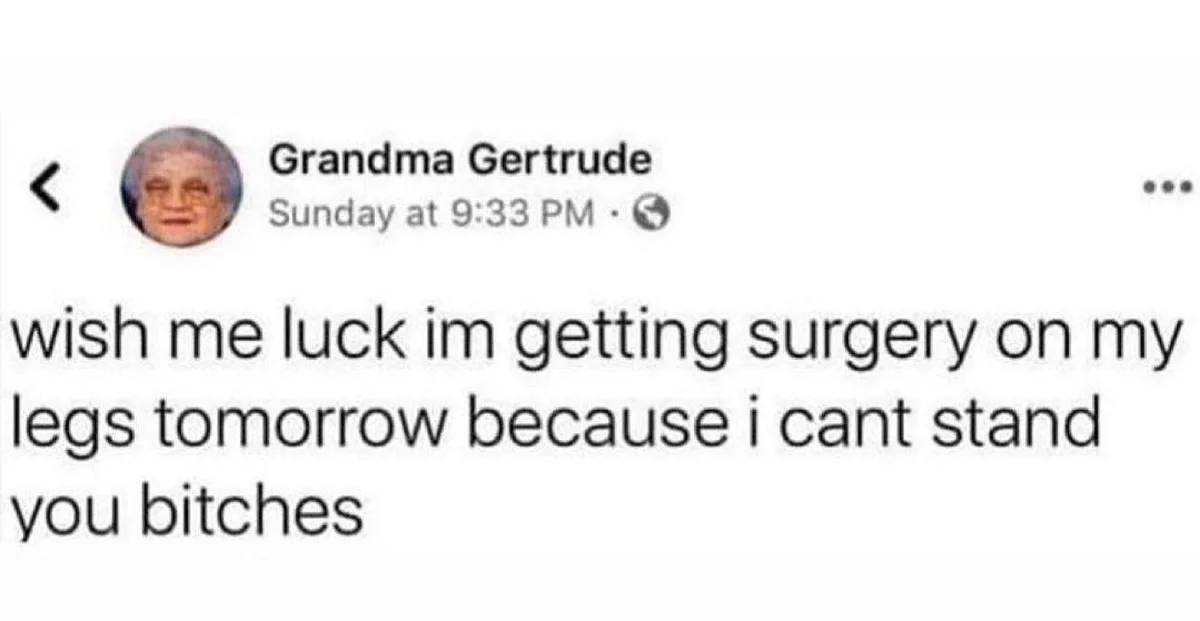 A screenshot of a social media post from a user named 'Grandma Gertrude' who says 'wish me luck im getting surgery on my…
