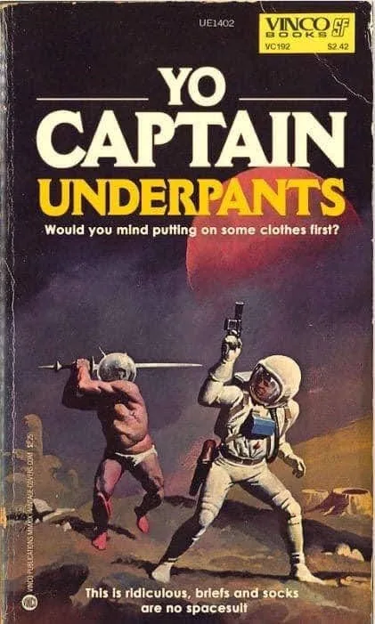 A vintage science fiction book cover parody titled 'YO CAPTAIN UNDERPANTS' shows a shirtless man in briefs and socks…