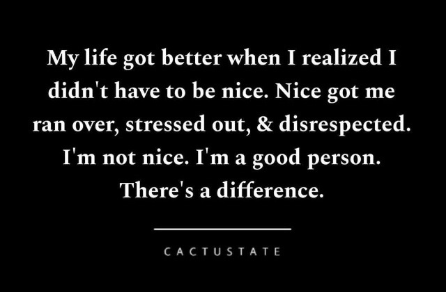 A black background with white text stating that the person's life improved after realizing they didn't have to be nice, as…