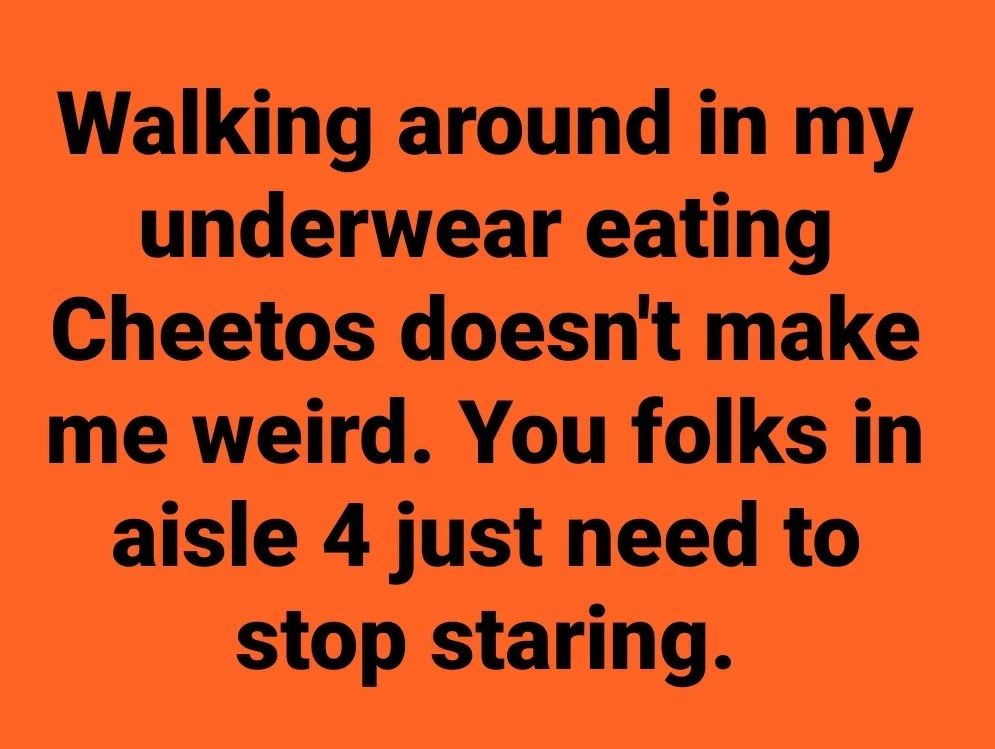 The image features bold black text on a solid orange background. The text reads: 'Walking around in my underwear eating…