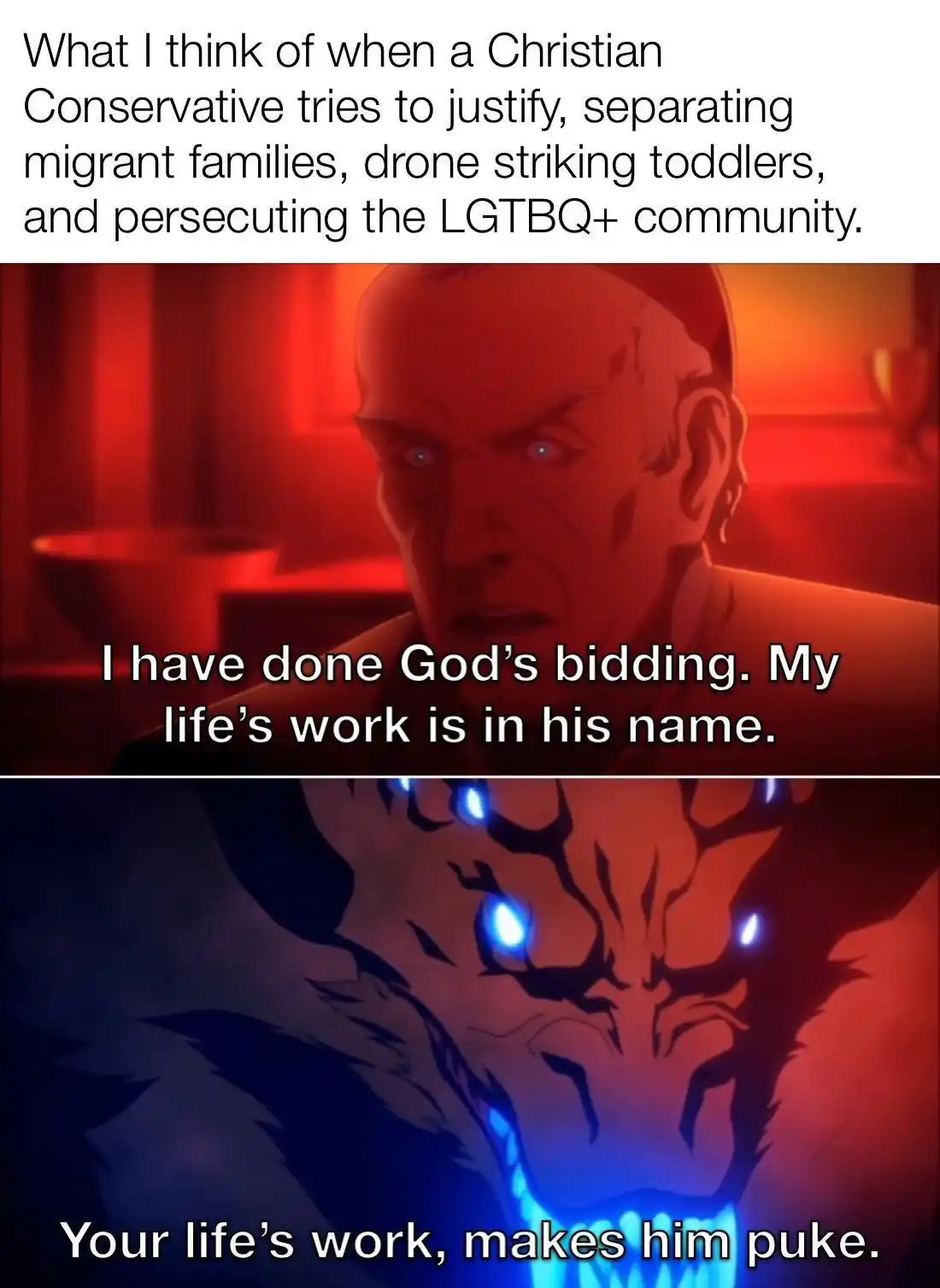 The meme features two panels. The top shows a stern, red-lit animated man saying 'I have done God's bidding. My life's work…