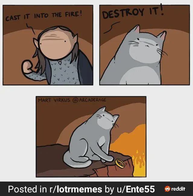 A three-panel comic shows a character yelling 'CAST IT INTO THE FIRE!' while a gray cat looks unimpressed. In the next…