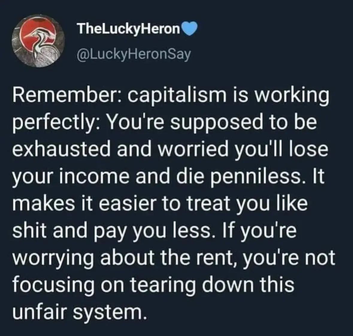 A screenshot of a tweet from 'TheLuckyHeron' with a dark background and white text. The text is a critique of capitalism…