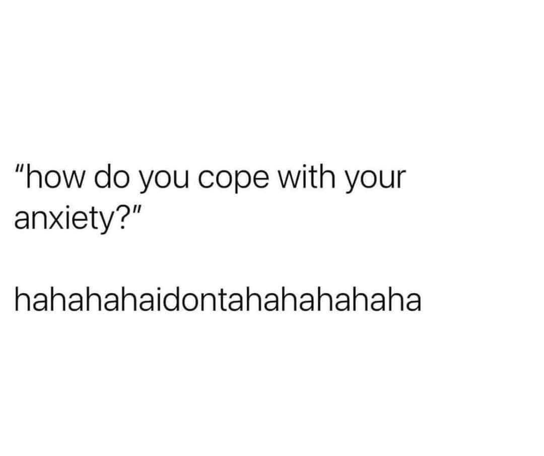 A plain white background with two lines of black text. The top line reads 'how do you cope with your anxiety?' and the…